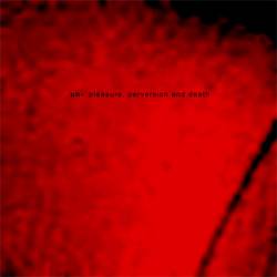 Pleasure, Perversion and Death